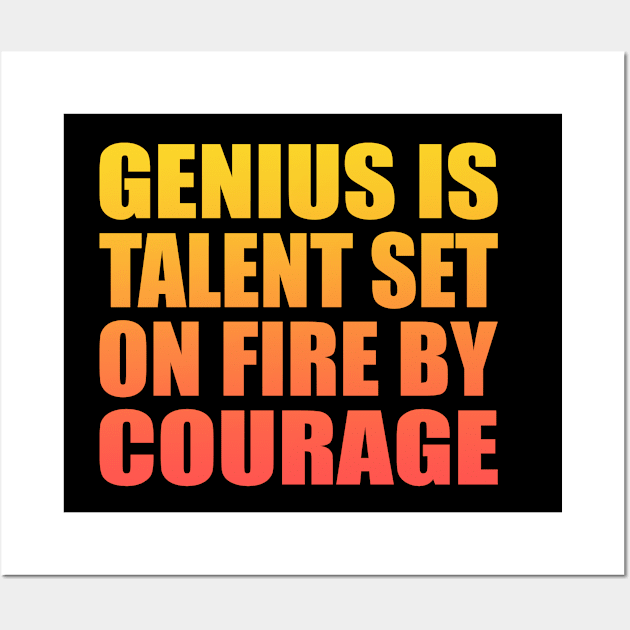 Genius is talent set on fire by courage Wall Art by Geometric Designs